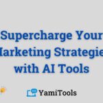 Supercharge Your Marketing Strategies with AI Tools: Our Recommendations
