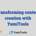Transforming content creation process with YamiTools
